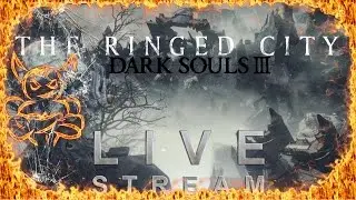 Dark Souls 3 : The Ringed City - Будем тащить ! [Стрим]