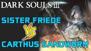 Dark Souls 3 - Sister Friede VS. Carthus Sandworm!