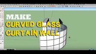 Best way to make Curved Curtain Wall in google sketchup