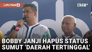 Maju Pilgub, Bobby Janji Angkat Sumut dari Status Daerah Tertinggal Andai Terpilih | Liputan6