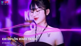 NHẠC REMIX TIKTOK - KHI EM LỚN REMIX - EM LẠI LỠ TIN SAI MỘT NGƯỜI REMIX - NHẠC CỔ ĐÁNH ĐỔ DÂN CHƠI