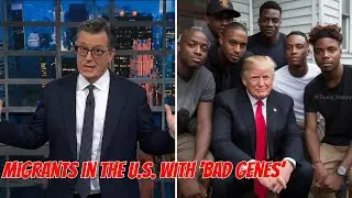 Stephen Colbert Shreds Trump’s Claim Migrants Bring ‘Bad Genes’ Into America