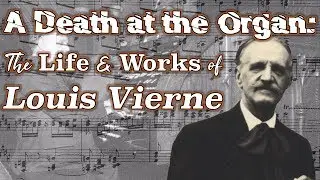 A Death at the Organ: The Life and Works of Louis Vierne