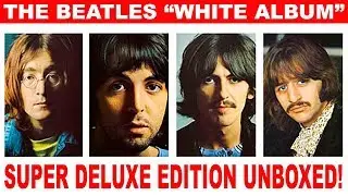 UNBOXED: The Beatles "White Album" Super Deluxe Edition!