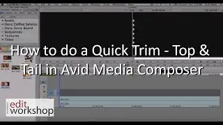 How to do a Quick Trim - Top & Tail in Avid Media Composer