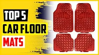 Top 5 Best Car Floor Mats in 2022