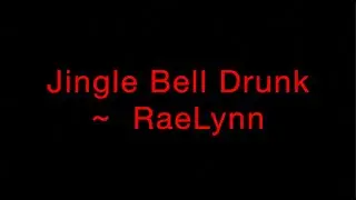 Jingle Bell Drunk ~ RaeLynn Lyrics