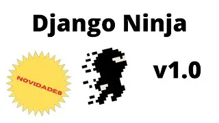 Conheça as novidades do Django-Ninja V 1.0