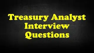 Treasury Analyst Interview Questions