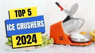 Best Ice Crushers 2024 | Which Ice Crusher Should You Buy in 2024?