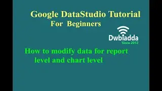 How to modify data for report level and chart level | Google Data studio tutorial