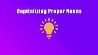 Capitalizing Proper Nouns