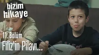 Filiz'in pilavı... - Bizim Hikaye 11. Bölüm