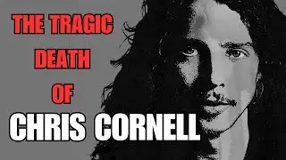 The Tragic Death of Chris Cornell