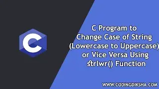 C Program to Change Case of String (Lowercase to Uppercase) or Vice Versa Using strlwr() Function