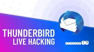 Thunderbird Live Hacking #15