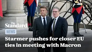 Keir Starmer continues to push for closer EU ties in meeting with Macron