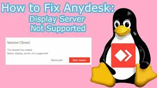 Anydesk - How to Fix Display_Server_Not_Supported Error for Linux (Installation + Fix)