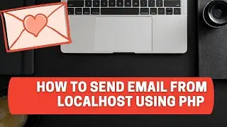 How To Send Mail from Localhost Using PHP  | Send Mail Using XAMPP and PHP with Source Code