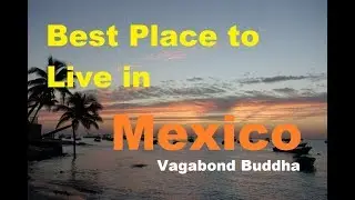 Best Place to Live in Mexico