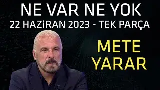 Ne Var Ne Yok 22 Haziran 2023 / Mete Yarar