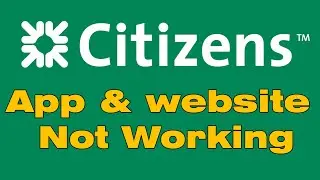 Why is citizens bank app down and  not working