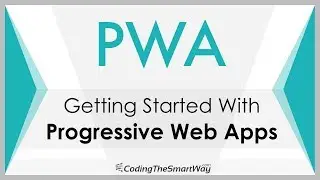 Getting Started With Progressive Web Apps (PWA)