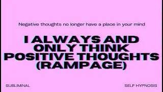 I Always and Only Think Positive Thoughts (Rampage) – Reprogram Your Mind for Unshakeable Positivit