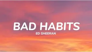 Ed Sheeran- Bad Habits (Lyrics)