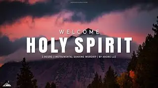 WELCOME HOLY SPIRIT // INSTRUMENTAL SOAKING WORSHIP // SOAKING WORSHIP MUSIC