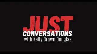 Just Conversation with Kelly Brown Douglas | Samah Choudhury and Mihee Kim-Kort