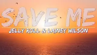 Jelly Roll & Lainey Wilson - Save Me (Lyrics) - Full Audio, 4k Video