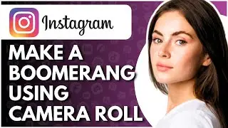 How To Make A Boomerang On Instagram Using Camera Roll - Full Guide