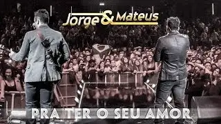 Jorge & Mateus - Pra Ter O Seu Amor - [Novo DVD Live in London] - (Clipe Oficial)