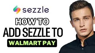 How To Add Sezzle To Walmart Pay