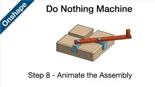 Onshape - Do Nothing Machine - Step 8 - Animate an Assembly