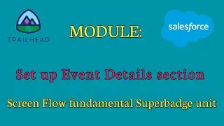 Screen Flow fundamental Superbadge unit|Set up Event Details section|Salesforce answers