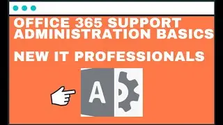 Office 365 Support Administration Basics | New IT Professionals