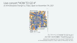 Live concert “HOW TO GO 4” at Shimokitazawa Shangri-La, Tokyo, Japan on November 7th, 2021