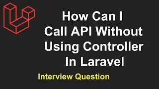 How Can I Call API Without Using Controller In Laravel | Laravel Interview Question