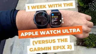 1 Week With The Apple Watch Ultra (Versus The Garmin Epix 2)