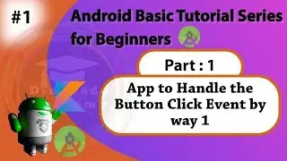 1 App with kotlin to Handle the Button Click Event by using way 1 | Handling onClick Event | Part: 1