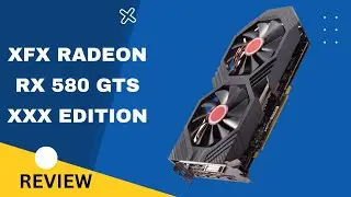 Elevate Your Graphics: XFX Radeon RX 580 GTS XXX Edition Review