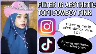 FILTER INSTAGRAM AESTHETIC TOPI COWBOY PINK ALA SELEBGRAM MIRIP EFEK TIKTOK VIRAL TERBARU 2021 NIH!!
