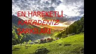 EN HAREKETLİ KARADENİZ ŞARKILARI tik tok