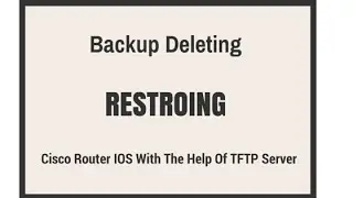 Backing Up Deleting And RESTORING IOS of Cisco Router With TFTP Server