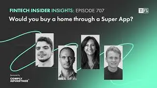 Fintech Insider Insights podcast | Ep. 707 | Would you buy a home through a Super App?