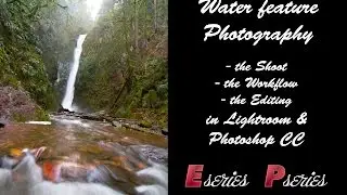 Water Feature Photography.  Editing in Lightroom & Photoshop CC