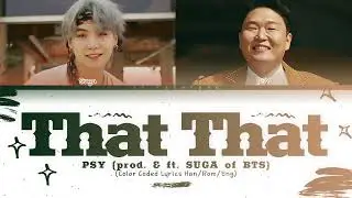 PSY (싸이) – That That (prod. & feat. SUGA of BTS) (Color Coded Lyrics Han/Rom/Eng)