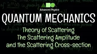 Quantum Mechanics - Theory of Scattering : The Scattering Amplitude and the Scattering Cross-section